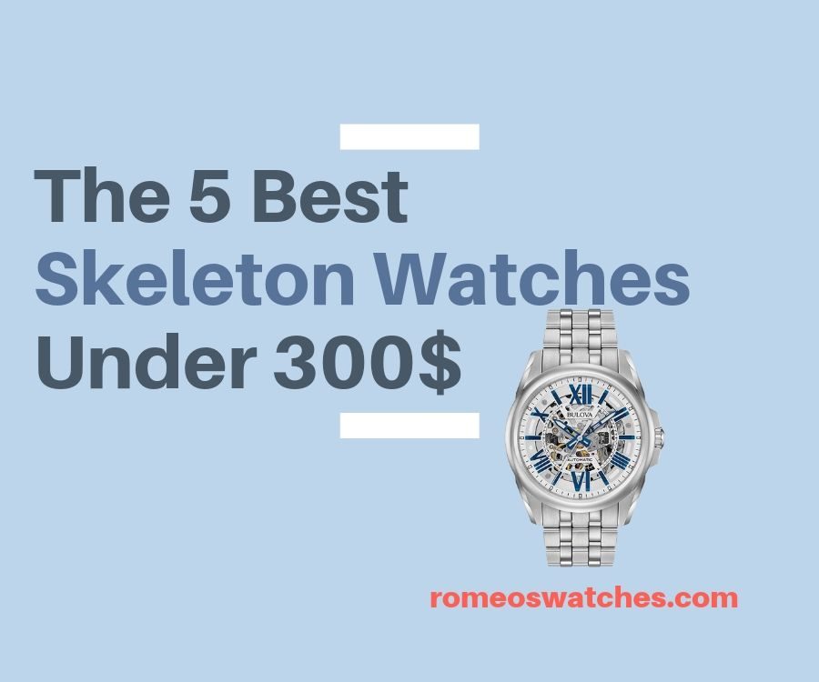 5 Best Skeleton Watches Under 300$