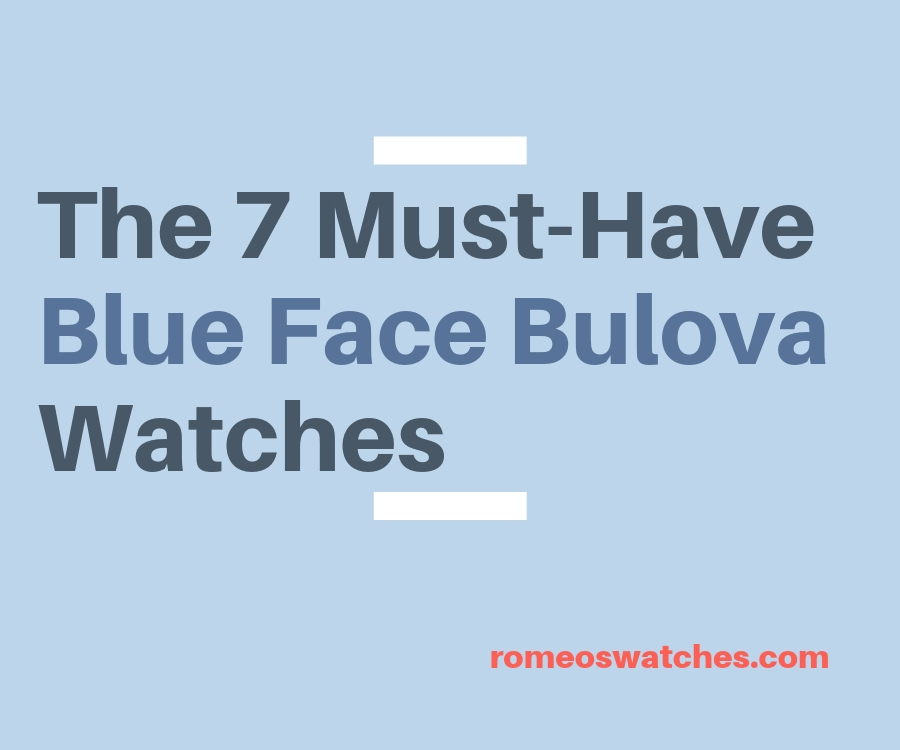 You are currently viewing The 7 Must-Have Blue Face Bulova Watches